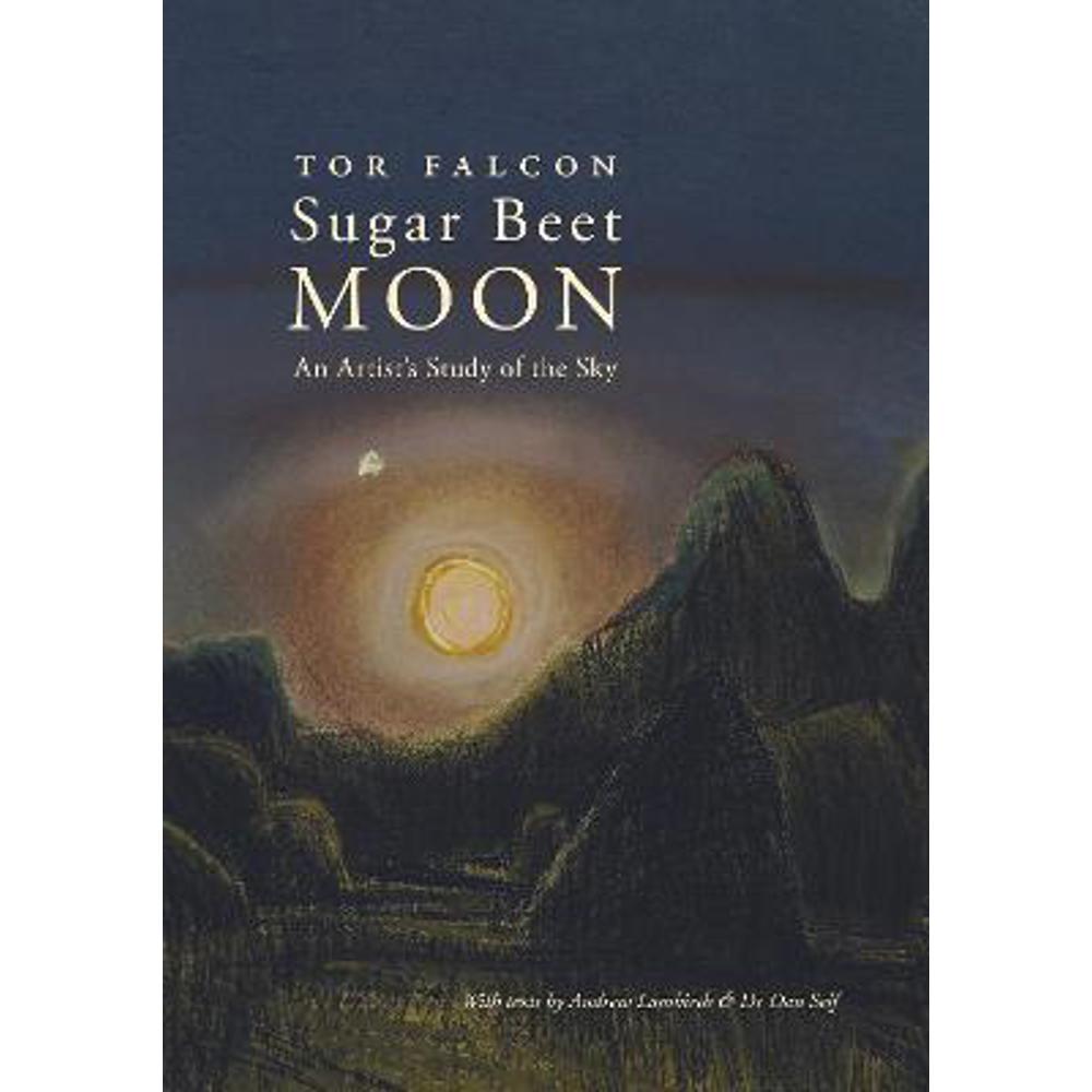 Sugar Beet Moon: An Artist's Study of the Sky (Paperback) - Tor Falcon